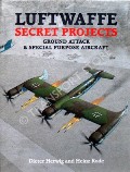 Book cover of Luftwaffe Secret Projects  by HERWIG, Dieter; RODE, Heinz; SCHICK, Walter & MEYER, Ingolf 